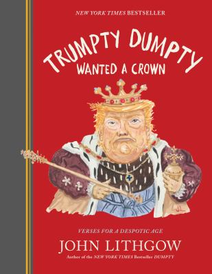 Trumpty Dumpty wanted a crown : verses for a despotic age /