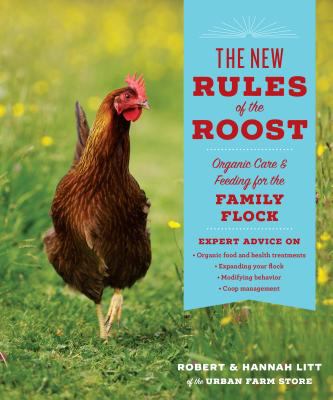 The new rules of the roost : Organic care & feeding for the family flock /