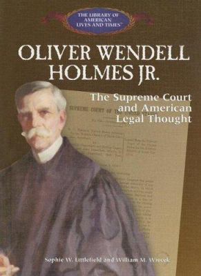 Oliver Wendell Holmes Jr. : the Supreme Court and American legal thought /