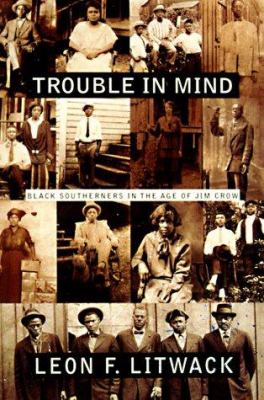 Trouble in mind : Black southerners in the age of Jim Crow /
