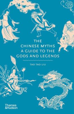 The Chinese myths : a guide to the gods and legends /