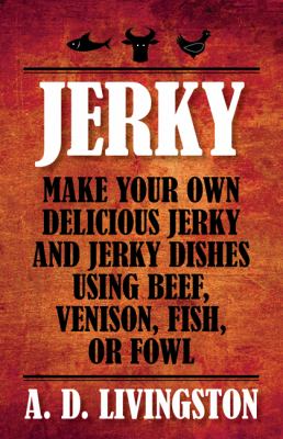Jerky : make your own delicious jerky and jerky dishes using beef, venison, fish, or fowl /
