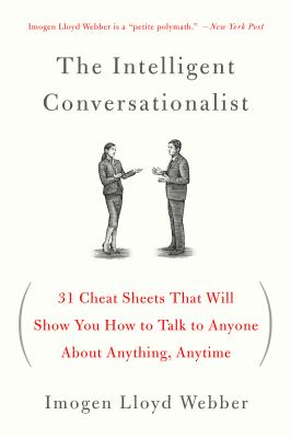 Intelligent conversationalist, the : 31 cheat sheets that will show you how to talk to anyone about anything, anytime /