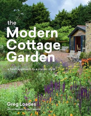 The modern cottage garden : a fresh approach to a classic style /