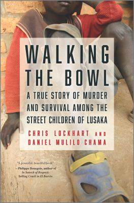 Walking the bowl : a true story of murder and survival among the street children of Lusaka /