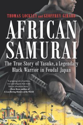 African samurai : the true story of Yasuke, a legendary black warrior in feudal Japan /