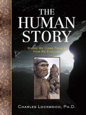The human story : where we come from and how we evolved /