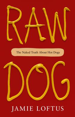 Raw dog : the naked truth about hot dogs /