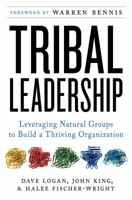 Tribal leadership : leveraging natural groups to build a thriving organization /