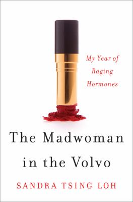 The madwoman in the Volvo : my year of raging hormones /
