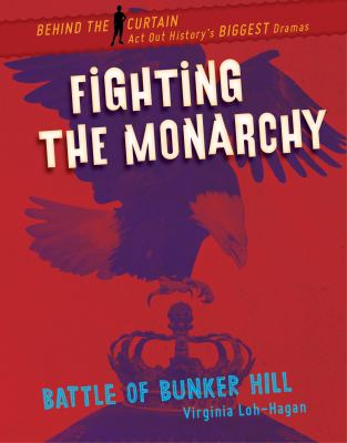 Fighting the monarchy : Battle of Bunker Hill /