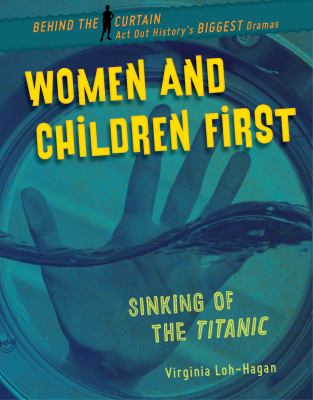 Women and children first : sinking of the Titanic /