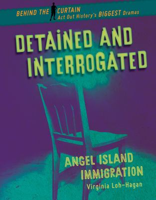 Detained and interrogated : Angel Island immigration /