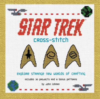 Star Trek cross-stitch : explore strange new worlds of crafting /