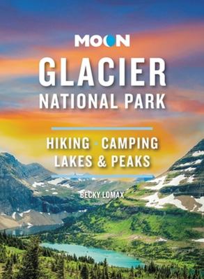 Glacier National Park 2024 : hiking, camping, lakes & peaks /