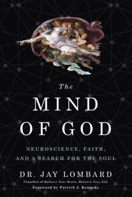 The mind of God : neuroscience, faith, and a search for the soul /