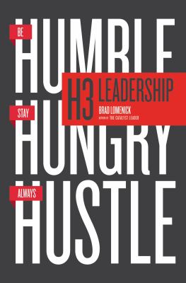 H3 leadership : be humble, stay hungry, always hustle /