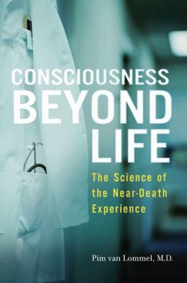 Consciousness beyond life : the science of the near-death experience /