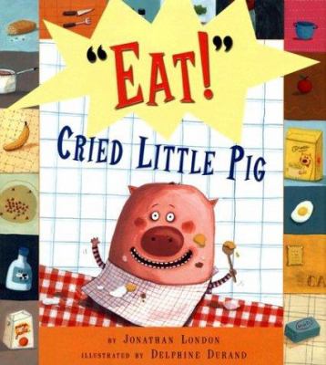"Eat!" cried little pig /