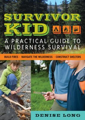 Survivor kid : a practical guide to wilderness survival /