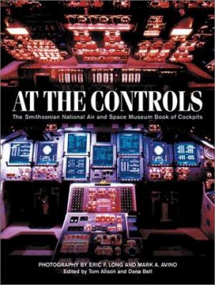 At the controls : the Smithsonian National Air and Space Museum book of cockpits /