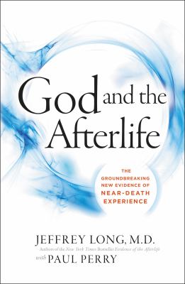 God and the afterlife : the groundbreaking new evidence for God and near-death experience /
