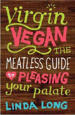 Virgin vegan : the meatless guide to pleasing your palate /