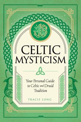 Celtic mysticism : your personal guide to Celtic and Druid tradition /