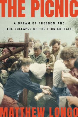 The picnic : a dream of freedom and the collapse of the Iron Curtain /