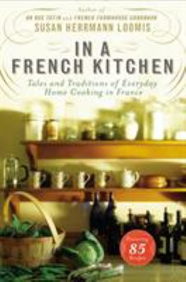 In a French kitchen : tales and traditions of everyday home cooking in France /