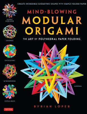 Mind-blowing modular origami : the art of polyhedral paper folding /