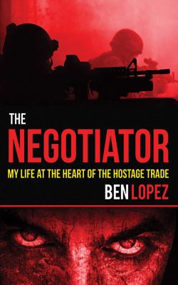 The negotiator : my life at the heart of the hostage trade /