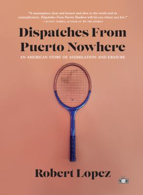 Dispatches from Puerto Nowhere : an American story of assimilation and erasure /