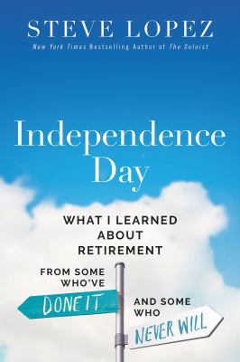 Independence day : what I've learned about retirement from some who've done it and some who never will /