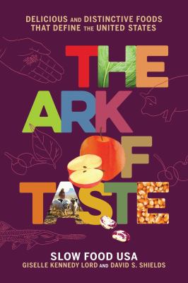 The Ark of Taste : delicious and distinctive foods that define the United States /