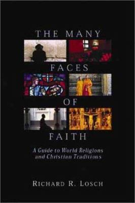 The many faces of faith : a guide to world religions and Christian traditions /