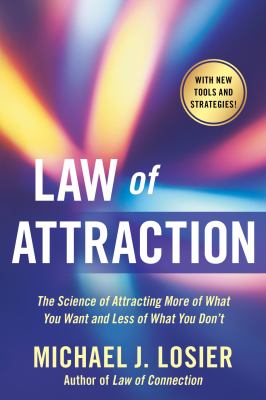 Law of attraction : the science of attracting more of what you want and less of what you don't /
