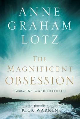 The magnificent obsession : embracing the God-filled life /