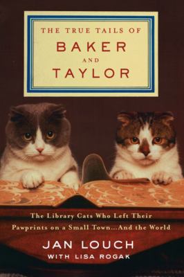 The true tails of Baker and Taylor [large type] : the library cats who left their pawprints on a small town --and the world /