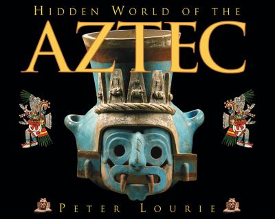 Hidden world of the Aztec /