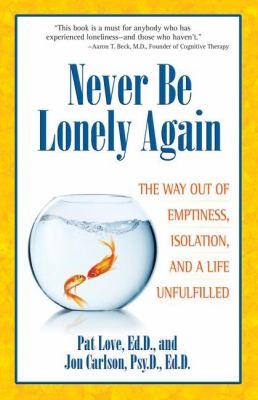 Never be lonely again : the way out of emptiness, isolation, and a life unfulfilled /