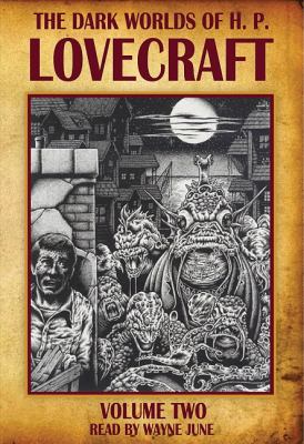 The dark worlds of H.P. Lovecraft. Volume 2 [compact disc, unabridged].