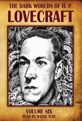 The dark worlds of H.P. Lovecraft. Volume 6 [compact disc, unabridged].