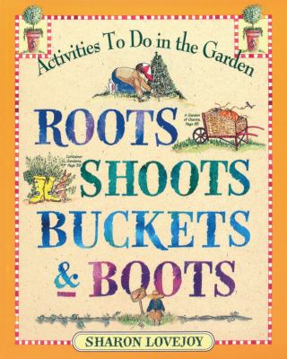 Roots, shoots, buckets & boots : gardening together with children /