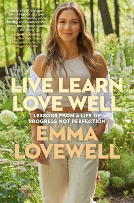 Live learn love well [ebook] : Lessons from a life of progress not perfection.