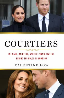 Courtiers : intrigue, ambition, and the power players behind the house of Windsor /