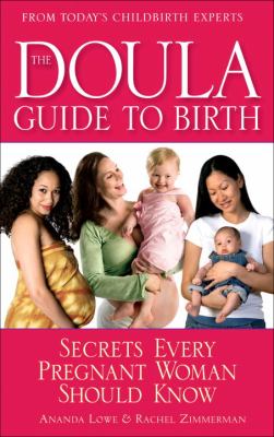 The doula guide to birth : secrets every pregnant woman should know /