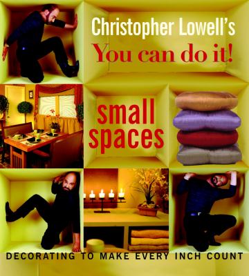 Christopher Lowell's you can do it! small spaces : decorating to make every inch count.