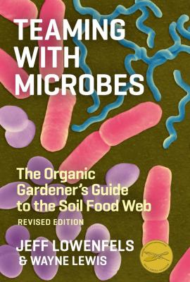 Teaming with microbes : the organic gardener's guide to the soil food web /