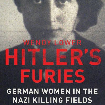 Hitler's furies [compact disc, unabridged] : German women in the Nazi killing fields /